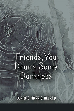 Friends, You Drank Some Darkness